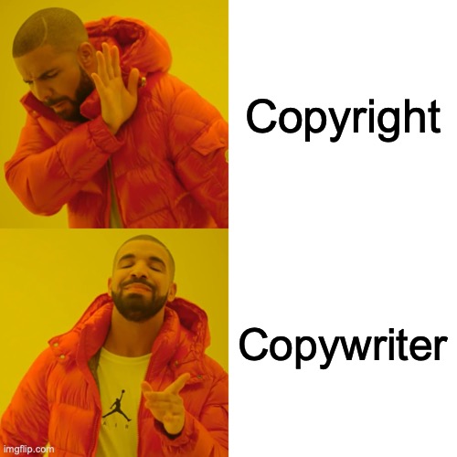 Drake meme saying "no" to copyright and "yes" to copywriter.